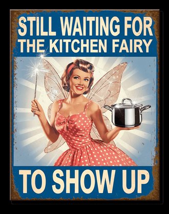 Metal Sign - JQ - Still Waiting for the Kitchen Fairy to Show Up