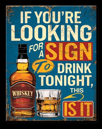 Metal Sign - JQ - If You're Looking for a Sign to Drink Tonight, This is It
