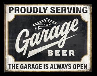 Metal Sign - Proudly Serving Garage Beer - The Garage is Always Open Metal Sign - Proudly Serving Garage Beer - The Garage is Always Open