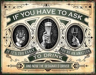 Metal Sign - If You Have to Ask if It's Too Early To Drink… Metal Sign - If You Have to Ask if It's Too Early To Drink…